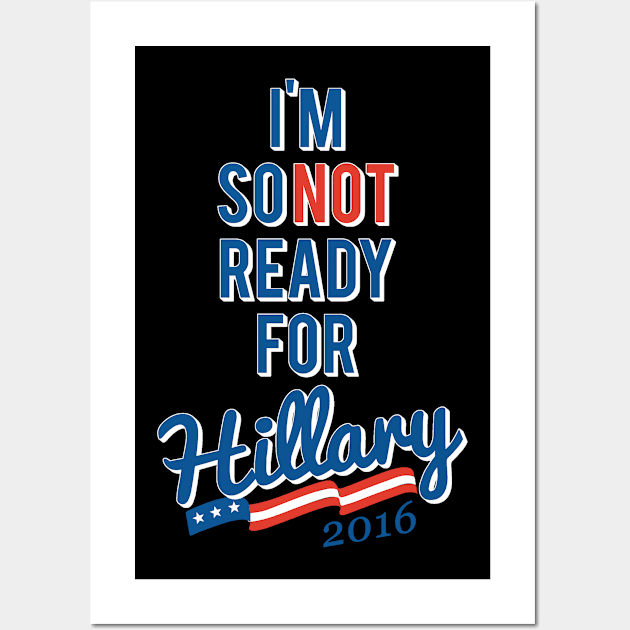 Im So Not Ready For Hillary Wall Art by Flippin' Sweet Gear